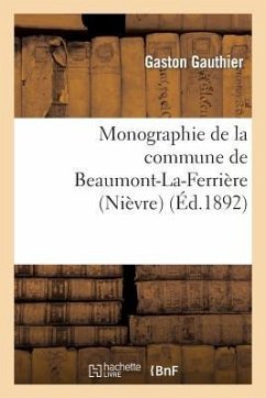 Monographie de la Commune de Beaumont-La-Ferrière (Nièvre) - Gauthier, Gaston