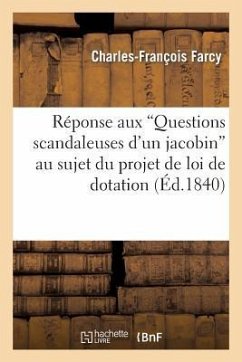 Réponse Aux 'Questions Scandaleuses d'Un Jacobin' Au Sujet Du Projet de Loi de Dotation - Farcy, Charles-François