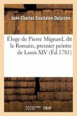 Éloge de Pierre Mignard, Dit Le Romain, Premier Peintre de Louis XIV, Prononcé Dans La Grand' Salle
