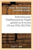 Instruction Pour l'Établissement de l'Impôt Général Sur Le Revenu (10 Mai 1916)