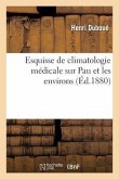 Esquisse de Climatologie Médicale Sur Pau Et Les Environs. Mémoire Communiqué À l'Association