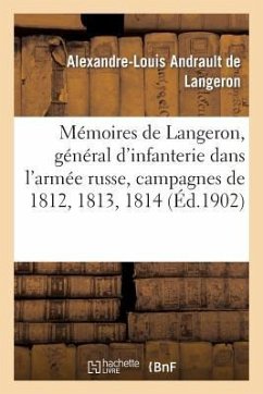 Mémoires de Langeron, Général d'Infanterie Dans l'Armée Russe, Campagnes de 1812, 1813, 1814 - Andrault de Langeron, Alexandre-Louis