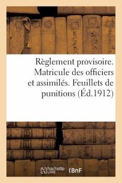 Règlement Provisoire. Matricule Des Officiers Et Assimilés. Feuillets de Punitions (Éd.1912) - Sans Auteur