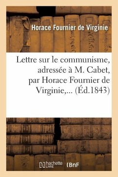Lettre Sur Le Communisme, Adressée À M. Cabet, Par Horace Fournier de Virginie, ... - Fournier De Virginie