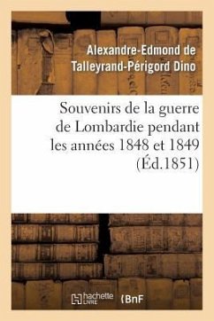 Souvenirs de la Guerre de Lombardie Pendant Les Années 1848 Et 1849 - Dino, Alexandre-Edmond de Talleyrand-Périgord