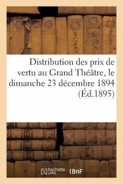 Distribution Des Prix de Vertu Au Grand Théâtre, Le Dimanche 23 Décembre 1894 (Éd.1895) - Sans Auteur