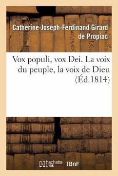 Vox Populi, Vox Dei. La Voix Du Peuple, La Voix de Dieu - Girard de Propiac, Catherine-Joseph-Ferdinand