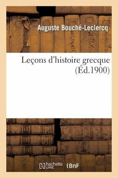 Leçons d'Histoire Grecque - Bouché-Leclercq, Auguste