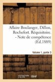 Affaire Boulanger, Dillon, Rochefort, Volume 1 Partie 3 Réquisitoire. - Note de Compétence