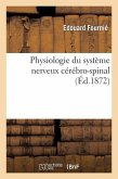 Physiologie Du Système Nerveux Cérébro-Spinal, d'Après l'Analyse Physiologique Des Mouvements