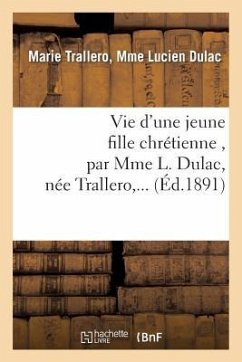 Vie d'Une Jeune Fille Chrétienne, Par Mme L. Dulac, Née Trallero, ... - Dulac