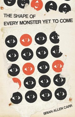 The Shape of Every Monster Yet to Come - Carr, Brian Allen