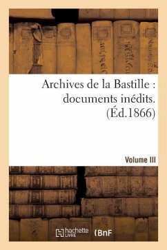 Archives de la Bastille: Documents Inédits. [Vol. 3]