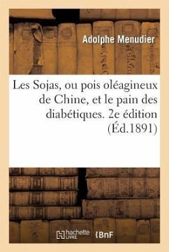 Les Sojas, Ou Pois Oléagineux de Chine, Et Le Pain Des Diabétiques. 2e Édition (Éd.1891) - Menudier, Adolphe