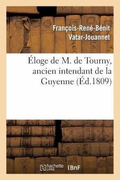 Éloge de M. de Tourny, Ancien Intendant de la Guyenne - Vatar-Jouannet, François-René-Bénit