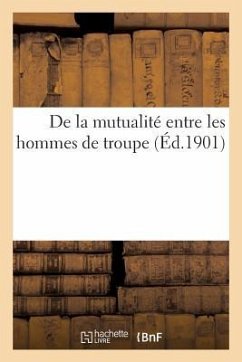 de la Mutualité Entre Les Hommes de Troupe (Éd.1901) - Sans Auteur