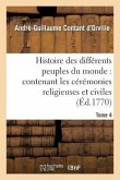 Histoire Des Différens Peuples Du Monde: Contenant Les Cérémonies Religieuses Et Civiles. Tome 4