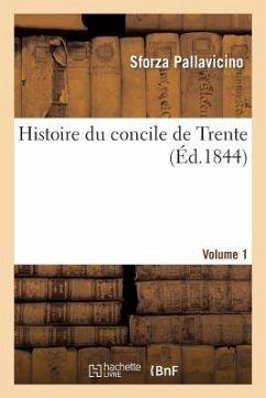 Histoire Du Concile de Trente. Vol1 - Pallavicino, Sforza