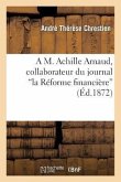 A M. Achille Arnaud, Collaborateur Du Journal La Réforme Financière