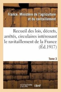 Recueil Des Lois, Décrets, Arrêtés, Circulaires, Rapports. T. 3, 1er Avril Au 1er Septembre 1918 - Ministère de l'Agriculture Et Du Ravitaillement