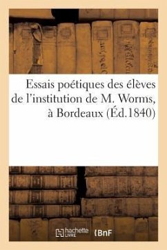 Essais Poétiques Des Élèves de l'Institution de M. Worms, À Bordeaux (Éd.1840) - Sans Auteur