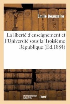 La Liberté d'Enseignement Et l'Université Sous La Troisième République - Beaussire, Émile