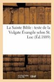 La Sainte Bible, Nouvelle Édition: Texte de la Vulgate, Traduction Française En Regard Avec Commentaires Évangile Selon S. Luc=