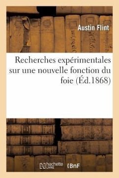 Recherches Expérimentales Sur Une Nouvelle Fonction Du Foie Consistant Dans La Séparation de la: Cholestérine Du Sang Et Son Élimination Sous Forme de - Flint, Austin