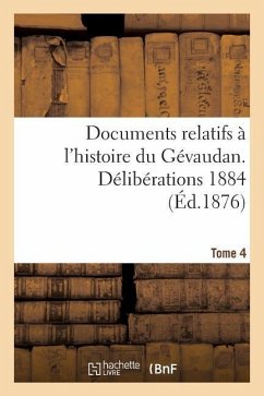 Documents Relatifs À l'Histoire Du Gévaudan. Délibérations 1884 T 4