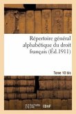 Répertoire Général Alphabétique Du Droit Français. Supplément. T. 10 Bis