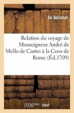 Relation Du Voyage de Monseigneur André de Mello de Castro À La Cour de Rome