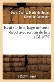 Essai Sur Le Suffrage Universel Direct Avec Scrutin de Liste, Suivi de l'Histoire de l'Élection: Du 2 Juillet 1871 Dans Le Département d'Indre-Et-Loir