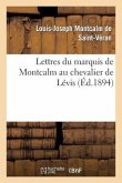 Lettres Du Marquis de Montcalm Au Chevalier de Lévis