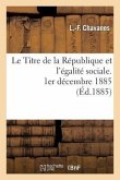 Le Titre de la République Et l'Égalité Sociale, 1er Décembre 1885