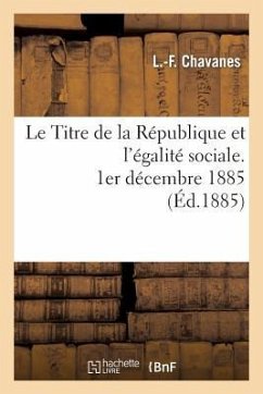 Le Titre de la République Et l'Égalité Sociale, 1er Décembre 1885 - Chavanes, L. -F