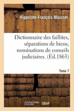 Cover Dictionnaire Des Faillites, Séparations de Biens, Nominations de Conseils Judiciaires. T. 7