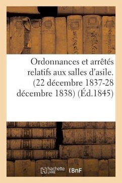 Ordonnances Et Arrêtés Relatifs Aux Salles d'Asile. (22 Décembre 1837-28 Décembre 1838) - Sans Auteur