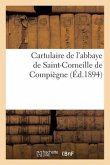 Cartulaire de l'Abbaye de Saint-Corneille de Compiègne