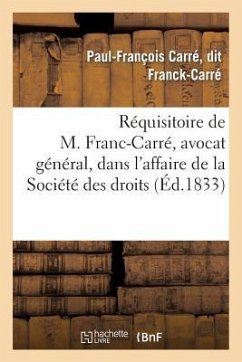 Réquisitoire de M. Franc-Carré, Avocat Général, Dans l'Affaire de la Société Des Droits: de l'Homme - Franck-Carré, Paul-François