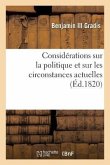 Considérations Sur La Politique Et Sur Les Circonstances Actuelles (Éd.1820)