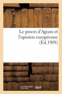 Le Procès d'Agram Et l'Opinion Européenne (Éd.1909) - Sans Auteur