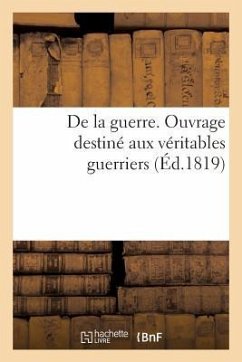 de la Guerre. Ouvrage Destiné Aux Véritables Guerriers (Éd.1819) - Sans Auteur