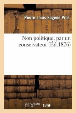 Non Politique, Par Un Conservateur - Pros, Pierre-Louis-Eugène