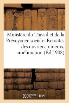 Ministère Du Travail & de la Prévoyance Sociale. Retraites Des Ouvriers Mineurs, Amélioration (1: , Majoration. Circulaire Du 26 Février 1908 - Sans Auteur