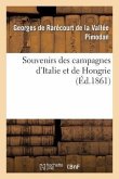 Souvenirs Des Campagnes d'Italie Et de Hongrie (2e Éd.)