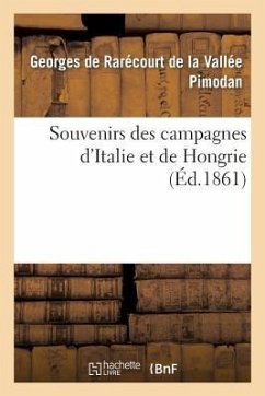 Souvenirs Des Campagnes d'Italie Et de Hongrie (2e Éd.) - Pimodan, Georges de Rarécourt de la Vallée