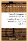 Consultation Pour Le Maréchal Ney, Sur La Question de Savoir Si Les Maréchaux de France