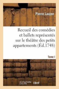 Recueil Des Comédies Et Ballets Représentés Sur Le Théâtre Des Petits Appartemens, T. I - Laujon, Pierre