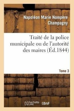 Traité de la Police Municipale Ou de l'Autorité Des Maires T3 - Champagny, Napoléon Marie Nompère