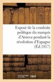 Exposé de la Conduite Politique Du Marquis d'Arneva Pendant La Révolution d'Espagne (Éd.1817)